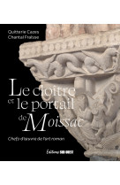 Le cloitre et le portail de moissac - chefs-d-uvre de l-art roman