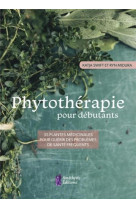 Phytotherapie pour debutants - 35 plantes medicinales pour guerir des problemes de sante frequents