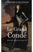 Le grand conde  -  heros des armees de louis xiv