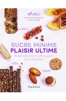 Sucre minime, plaisir ultime : 40 patisseries pour se faire plaisir sans culpabiliser