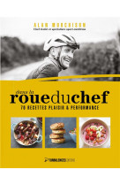 Dans la roue du chef : 70 recettes plaisir et performance