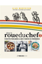 Dans la roue du chef 2 : 70 recettes pour garder la ligne et booster ses performances