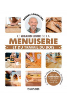 Le grand livre de la menuiserie et du travail du bois (2e edition)