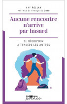 Aucune rencontre n'arrive par hasard : se decouvrir a travers les autres