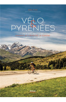 Velo & pyrenees - lieux emblematiques - voyage au coeur de la chaine - sorties familiales
