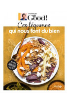 En cuisine avec dr good  -  ces legumes qui nous font du bien