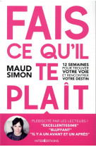 Fais ce qu'il te plait  -  12 semaines pour trouver votre voie et rencontrer votre destin (2e edition)