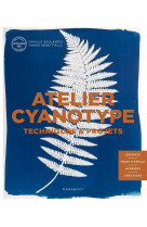 Atelier cyanotype : techniques et projets