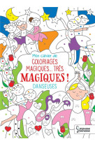 Mon cahier de coloriages magiques... tres magiques !  -  danseuses