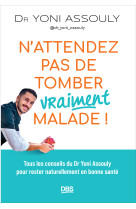 N’attendez pas de tomber (vraiment) malade !