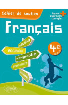 Le français en 4e - cahier de soutien (orthographe, grammaire, vocabulaire, rédaction, lecture, exercices corrigés)