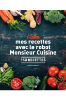 I love mes recettes avec le robot monsieur cuisine - 150 recettes