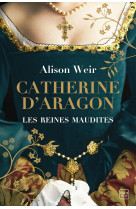 Les reines maudites, t1 : catherine d'aragon : la première reine