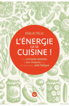 L'énergie, ça se cuisine ! des conseils simples et sur mesure pour une alimentation anti-fatigue