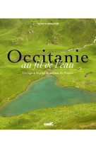 Occitanie au fil de l'eau - vive, douce, précieuse...