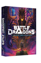 Battle dragons - tome 1 - la cité des voleurs