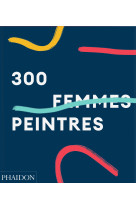 300 femmes peintres