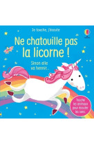 Ne chatouille pas la licorne ! - je touche, j'écoute