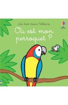 Où est mon perroquet ? - les tout-doux usborne