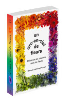 Un arc-en-ciel de fleur - découvre les couleurs avec les fleurs