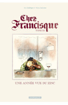 Chez francisque - tome 3 - une année vue du zinc