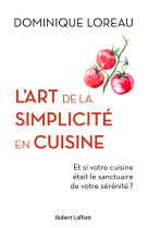 L'art de la simplicité en cuisine - et si votre cuisine était le sanctuaire de votre sérénité ?