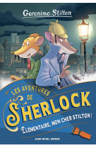 Les aventures de sherlock - tome 1 - élémentaire, mon cher stilton !