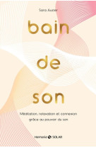 Bain de son - méditation, relaxation et connexion grâce au pouvoir du son