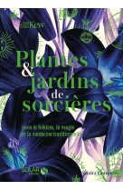 Plantes & jardins de sorcières - dans le folklore, la magie et la médecine traditionnelle