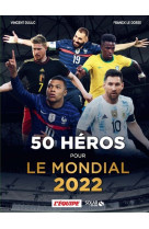 50 héros pour le mondial 2022 - livre