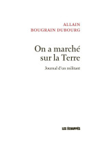 On a marché sur la terre - journal d'un militant