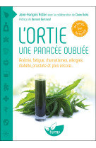 L'ortie - une panacée oubliée - anémie, fatigue, rhumatismes, allergies, diabète, prostate et plus encore...