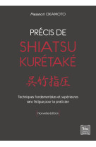 Précis de shiatsu - kurétaké - techniques fondamentales et supérieures