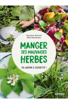 Manger ses mauvaises herbes - du jardin à l'assiette