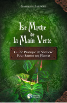 Le mythe de la main verte - guide pratique de sorcière pour sauver ses plantes