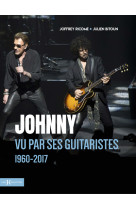 Johnny vu par ses guitaristes 1960-2017