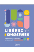 Libérez votre créativité - 12 semaines pour réveiller l'artiste en soi