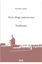 Petit éloge amoureux de toulouse