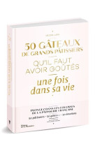 50 gâteaux de grands pâtissiers qu'il faut avoir goûtés une fois dans sa vie