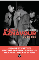 Aznavour vu de dos - l'homme et l'artiste, raconté par deux de ses plus proches complices et amis