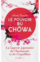 Le pouvoir du ch wa - la sagesse japonaise de l'harmonie et de l'équilibre