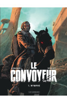 Le convoyeur - tome 1 - nymphe