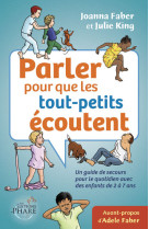 Parler pour que les tout-petits écoutent  un guide de secours pour le quotidien (enfants de 2-7 ans)