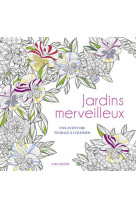 Jardins merveilleux - une aventure florale à colorier