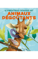 Le fantastique catalogue des animaux dégoûtants