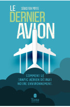 Le dernier avion - comment le trafic aérien détruit notre environnement