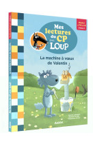 Mes lectures du cp avec loup - la machine à voeux de valentin