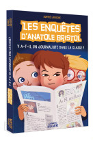 Les enquêtes d'anatole bristol - y-a-t-il un journaliste dans la classe ?