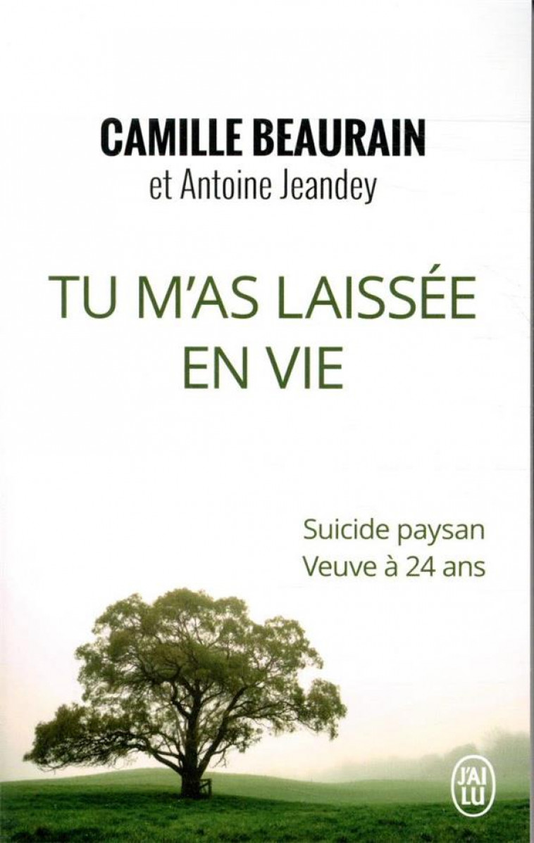 TU M'AS LAISSEE EN VIE - SUICIDE PAYSAN, VEUVE A 24 ANS - JEANDEY/BEAURAIN - J'AI LU