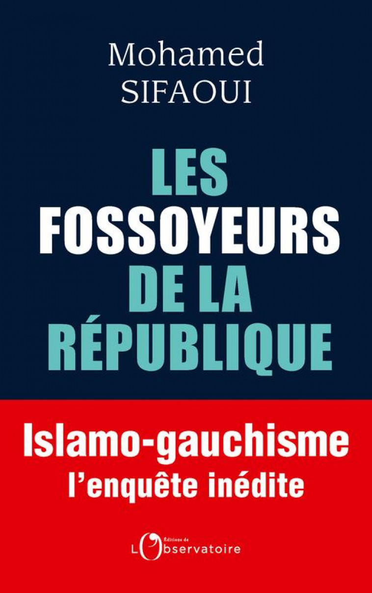 LES FOSSOYEURS DE LA REPUBLIQUE - ISLAMO-GAUCHISME : L'ENQUETE INEDITE - SIFAOUI MOHAMED - L'OBSERVATOIRE